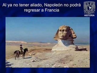 HISTORIA
Al ya no tener aliado, Napoleón no podrá
regresar a Francia
 