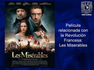 HISTORIA
Película
relacionada con
la Revolución
Francesa:
Les Miserables
 