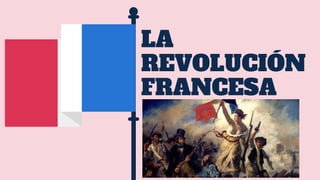 LA
REVOLUCIÓN
FRANCESA
 