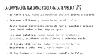 laconvenciónnacionalproclamalarepública1792
- 20 Abril 1792, Asamblea Nacional declara guerra a Austria
- Fracasos militar...