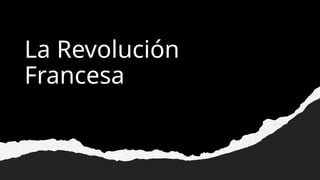 La Revolución
Francesa
 