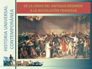 HISTORIA UNIVERSAL CONTEMPORÁNEA DE LA CRISIS DEL ANTIGUO RÉGIMEN  A LA REVOLUCIÓN FRANCESA 