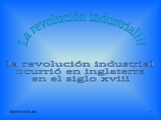 La revolución industrial!!! la revolución industrial  ocurrió en inglaterra  en el siglo xviii 
