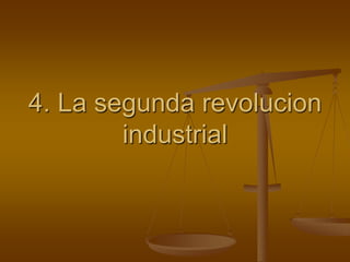 4. La segunda revolucion
industrial
 