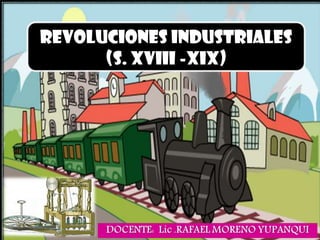 Revoluciones Industriales
      (S. XVIII -xix)
 