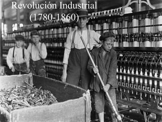 Revolución Industrial
(1780-1860)
 