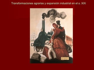 Transformaciones agrarias y expansiTransformaciones agrarias y expansión industrial en el s. XIXón industrial en el s. XIX
7
 