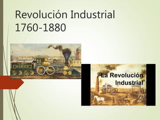 Revolución Industrial
1760-1880
 