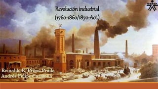 Revoluciónindustrial
(1760-1860/1870-Act.)
 