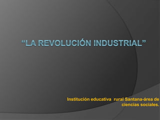 Institución educativa rural Santana-área de
ciencias sociales.
 
