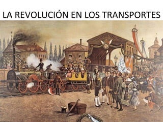 LA REVOLUCIÓN EN LOS TRANSPORTES 