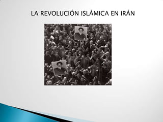 LA REVOLUCIÓN ISLÁMICA EN IRÁN
 