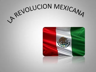      LA REVOLUCION MEXICANA