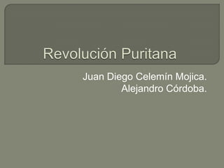 Revolución Puritana Juan Diego Celemín Mojica. Alejandro Córdoba.  