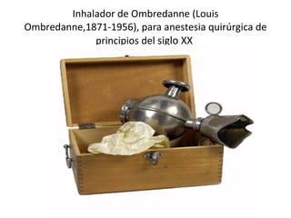 Inhalador de Ombredanne (Louis Ombredanne,1871-1956), para anestesia quirúrgica de principios del  siglo XX  