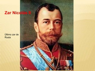 Zar Nicolás II




Último zar de
Rusia
 
