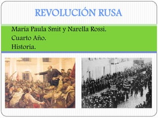 REVOLUCIÓN RUSA
María Paula Smit y Narella Rossi.
Cuarto Año.
Historia.
 