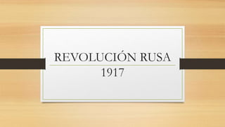 REVOLUCIÓN RUSA
1917
 