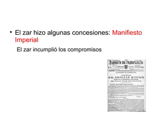 
El zar hizo algunas concesiones: Manifiesto
Imperial
El zar incumplió los compromisos
 