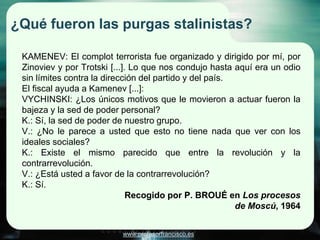www.profesorfrancisco.es
¿Qué fueron las purgas stalinistas?
KAMENEV: El complot terrorista fue organizado y dirigido por ...