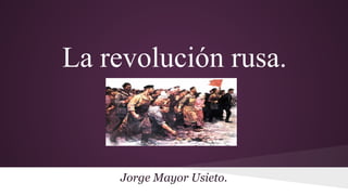 Jorge Mayor Usieto.
La revolución rusa.
 
