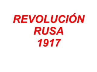 REVOLUCIÓN
RUSA
1917
 