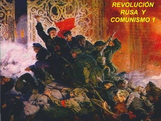 REVOLUCIÓN
RUSA Y
COMUNISMO 1
 