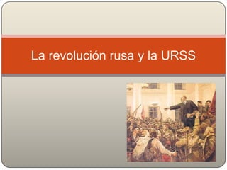 La revolución rusa y la URSS 