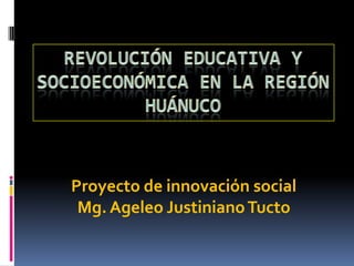 Proyecto de innovación social
Mg. Ageleo JustinianoTucto
 