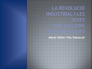 Manel Vallès i Pau Rabascall
 