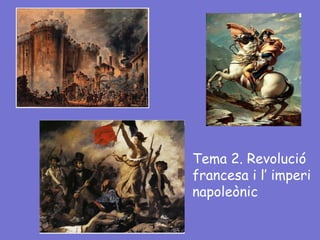 Tema 2. Revolució
francesa i l’ imperi
napoleònic
 
