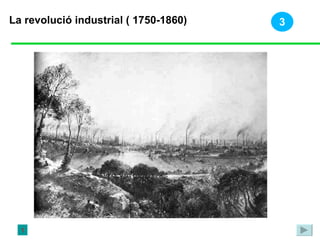 La revolució industrial ( 1750-1860) 1 3 