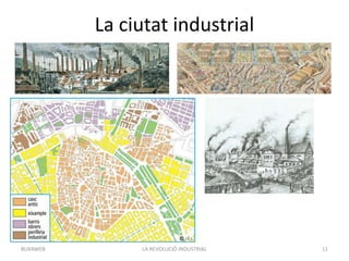 La ciutat industrial
LA REVOLUCIÓ INDUSTRIAL 11BUXAWEB
 