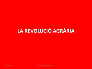 LA REVOLUCIÓ AGRÀRIA
LA REVOLUCIÓ INDUSTRIAL 12BUXAWEB
 