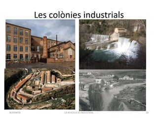 Les colònies industrials
LA REVOLUCIÓ INDUSTRIAL 28BUXAWEB
 