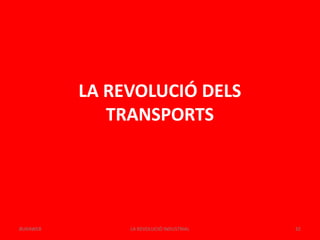 LA REVOLUCIÓ DELS
TRANSPORTS
LA REVOLUCIÓ INDUSTRIAL 32BUXAWEB
 
