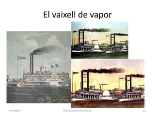 El vaixell de vapor
LA REVOLUCIÓ INDUSTRIAL 35BUXAWEB
 