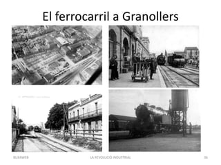El ferrocarril a Granollers
LA REVOLUCIÓ INDUSTRIAL 36BUXAWEB
 