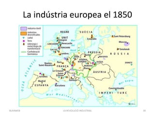 La indústria europea el 1850
LA REVOLUCIÓ INDUSTRIAL 39BUXAWEB
 