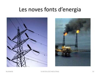 Les noves fonts d’energia
LA REVOLUCIÓ INDUSTRIAL 54BUXAWEB
 