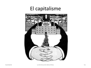 El capitalisme
LA REVOLUCIÓ INDUSTRIAL 56BUXAWEB
 