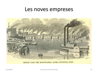 Les noves empreses
LA REVOLUCIÓ INDUSTRIAL 59BUXAWEB
 