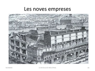 Les noves empreses
LA REVOLUCIÓ INDUSTRIAL 60BUXAWEB
 