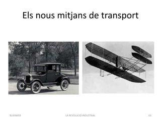 Els nous mitjans de transport
LA REVOLUCIÓ INDUSTRIAL 63BUXAWEB
 