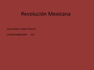 Revolución Mexicana JULIO DANIEL FLORES PERALTA  21/NOVIEMBRE/2007  #14 