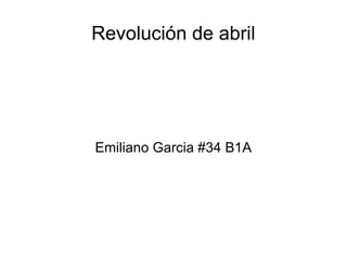 Revolución de abril




Emiliano Garcia #34 B1A
 