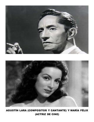 AGUSTÍN LARA (COMPOSITOR Y CANTANTE) Y MARÍA FÉLIX
(ACTRIZ DE CINE)
 