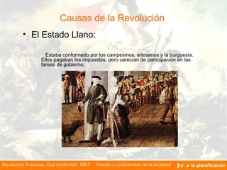 Causas de la Revolución  El Estado Llano: Estaba conformado por los campesinos, artesanos y la burguesía. Ellos pagaban los impuestos, pero carecían de participación en las tareas de gobierno.  .   