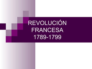 REVOLUCIÓN
FRANCESA
1789-1799

 