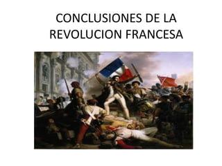 CONCLUSIONES DE LA
REVOLUCION FRANCESA
 